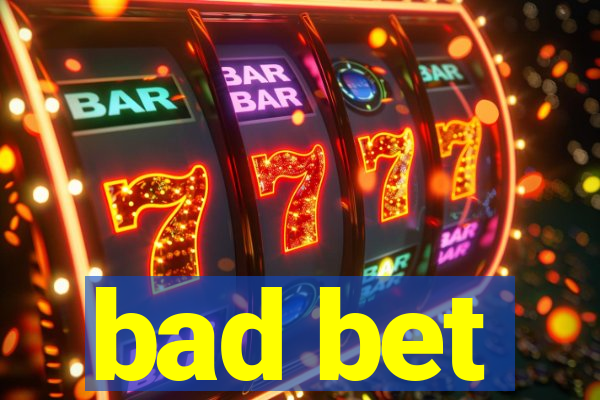 bad bet